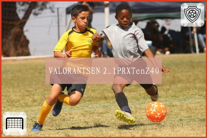 VALORANTSEN 2_1PRXTenZ40